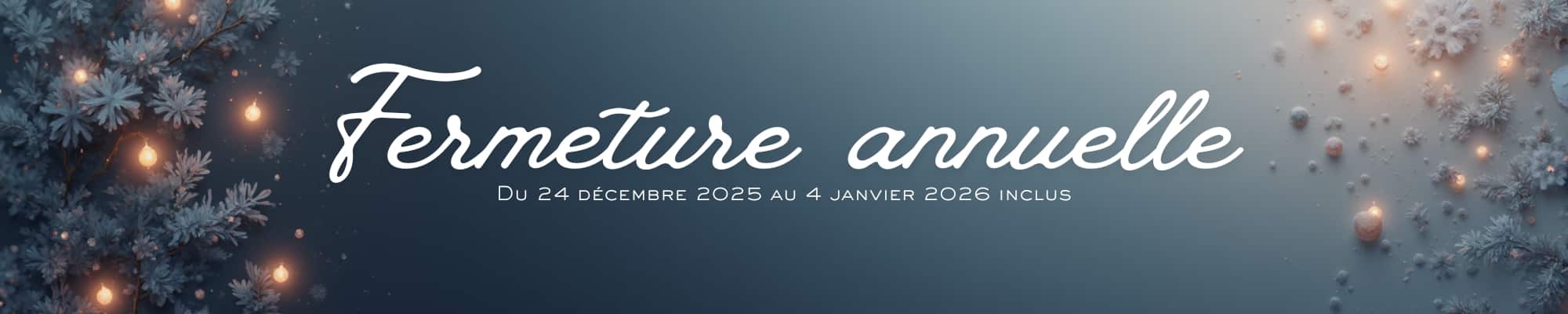 Fermeture annuelle pour les fêtes de fin d'année